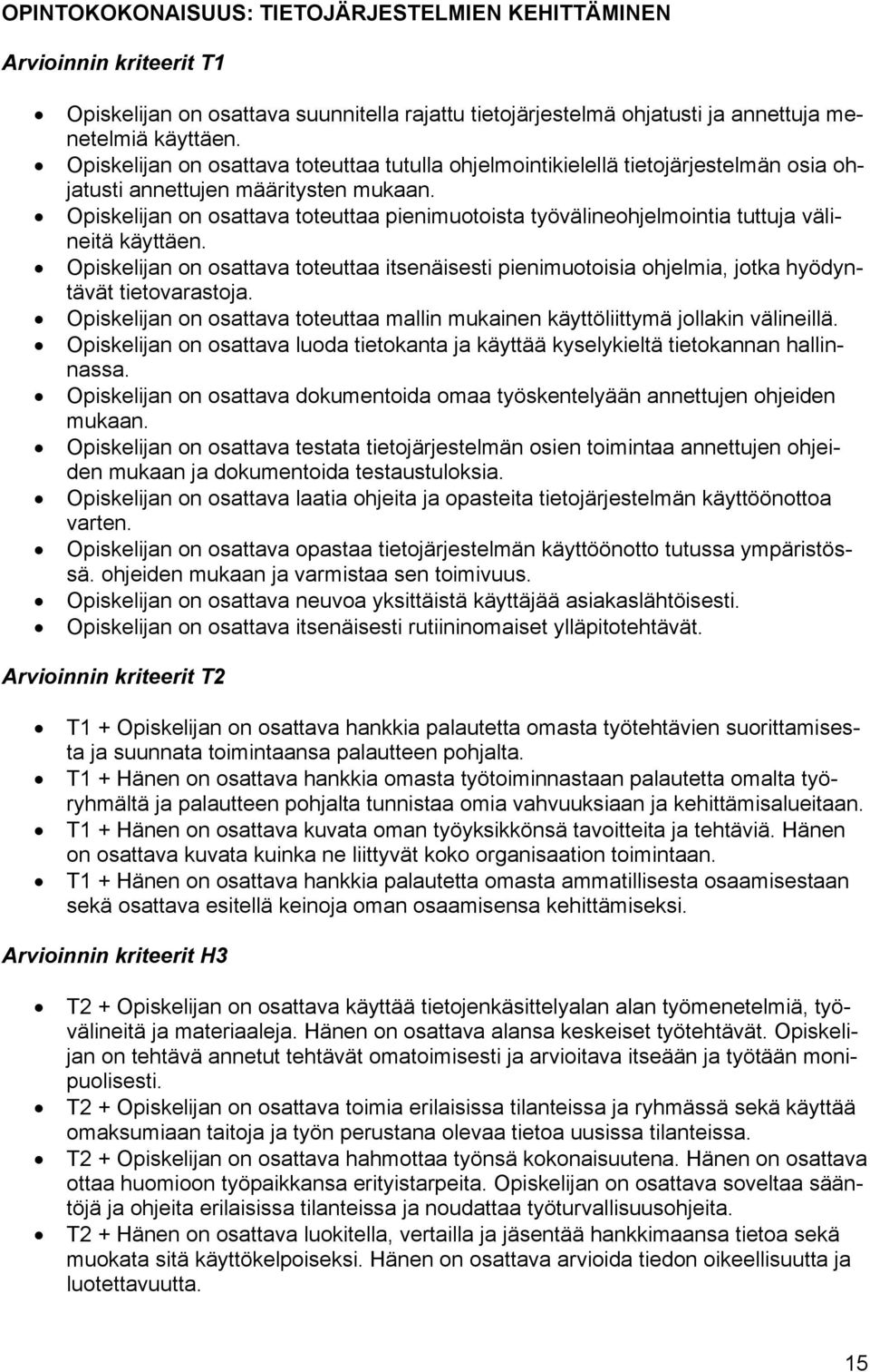 Opiskelijan on osattava toteuttaa pienimuotoista työvälineohjelmointia tuttuja välineitä käyttäen.