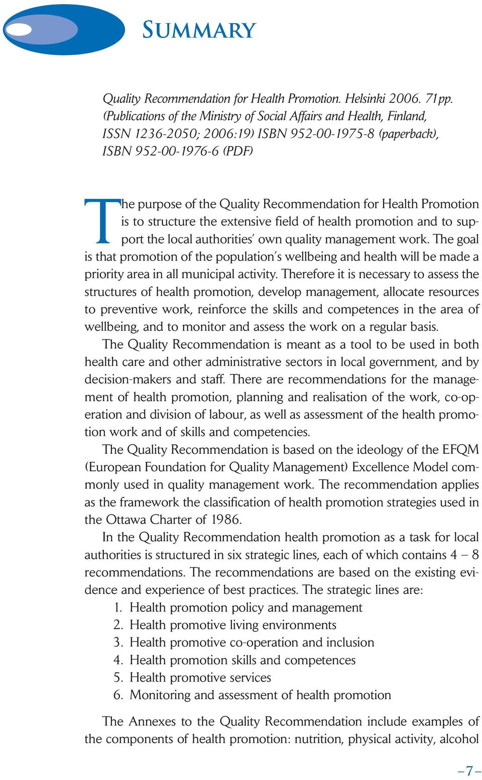 Health Promotion is to structure the extensive field of health promotion and to support the local authorities own quality management work.