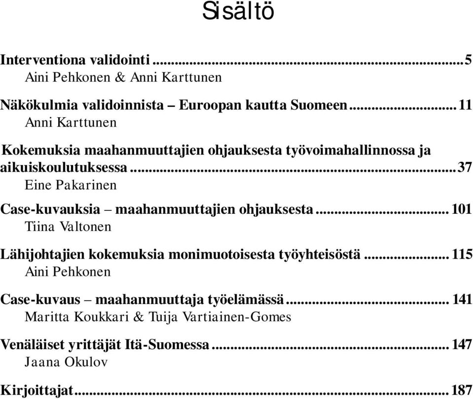 ..37 Eine Pakarinen Case-kuvauksia maahanmuuttajien ohjauksesta.