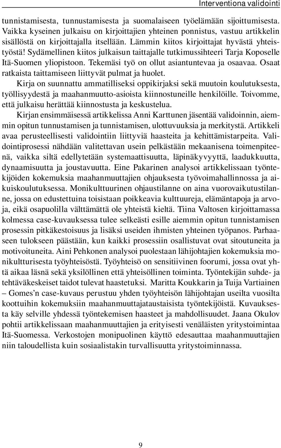 Sydämellinen kiitos julkaisun taittajalle tutkimussihteeri Tarja Koposelle Itä-Suomen yliopistoon. Tekemäsi työ on ollut asiantuntevaa ja osaavaa.