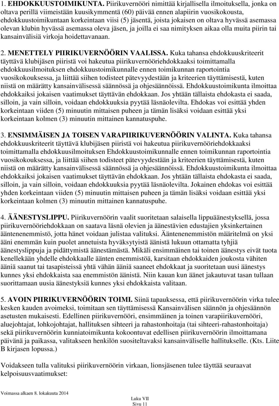 joista jokaisen on oltava hyvässä asemassa olevan klubin hyvässä asemassa oleva jäsen, ja joilla ei saa nimityksen aikaa olla muita piirin tai kansainvälisiä virkoja hoidettavanaan. 2.