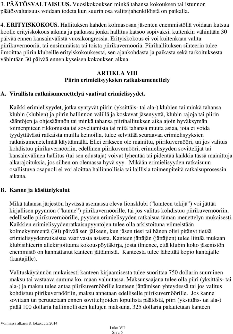 vuosikongressia. Erityiskokous ei voi kuitenkaan valita piirikuvernööriä, tai ensimmäistä tai toista piirikuvernööriä.