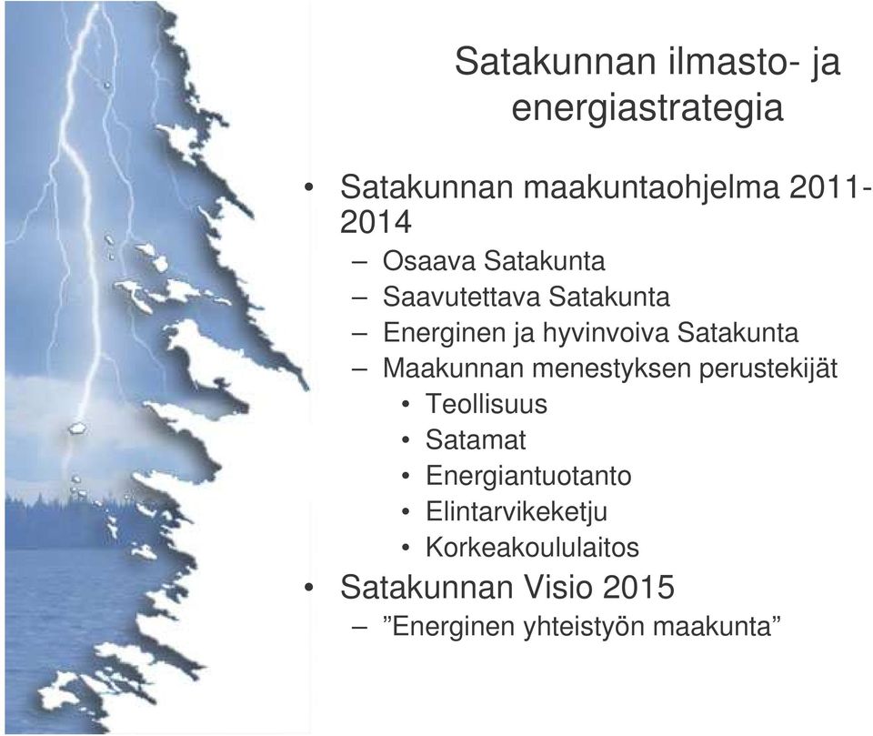 Maakunnan menestyksen perustekijät Teollisuus Satamat Energiantuotanto