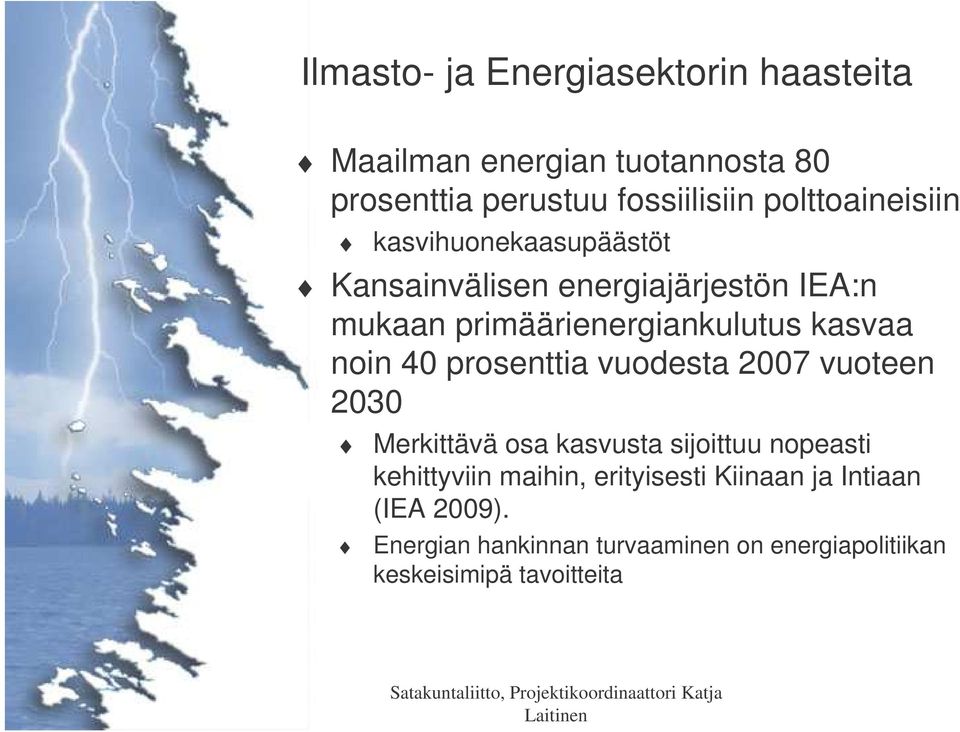 kasvaa noin 40 prosenttia vuodesta 2007 vuoteen 2030 Merkittävä osa kasvusta sijoittuu nopeasti kehittyviin