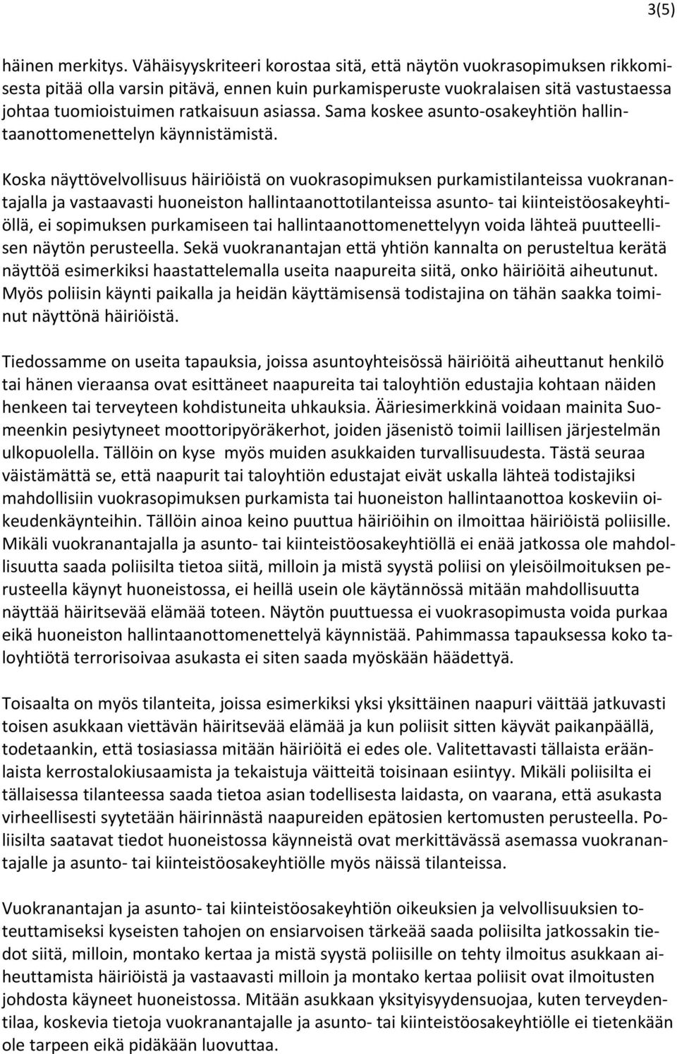 Sama koskee asunto osakeyhtiön hallintaanottomenettelyn käynnistämistä.