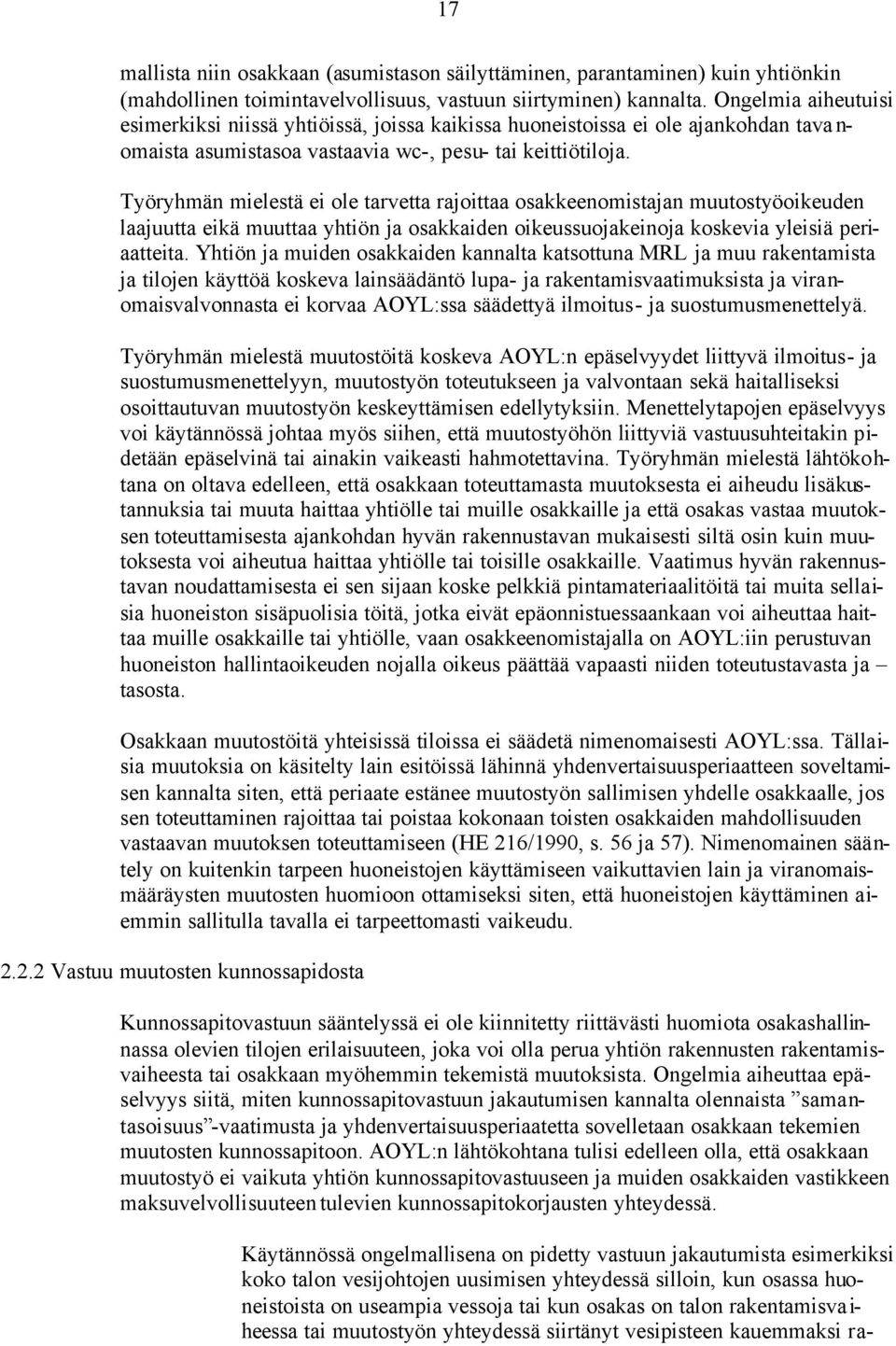 Työryhmän mielestä ei ole tarvetta rajoittaa osakkeenomistajan muutostyöoikeuden laajuutta eikä muuttaa yhtiön ja osakkaiden oikeussuojakeinoja koskevia yleisiä periaatteita.