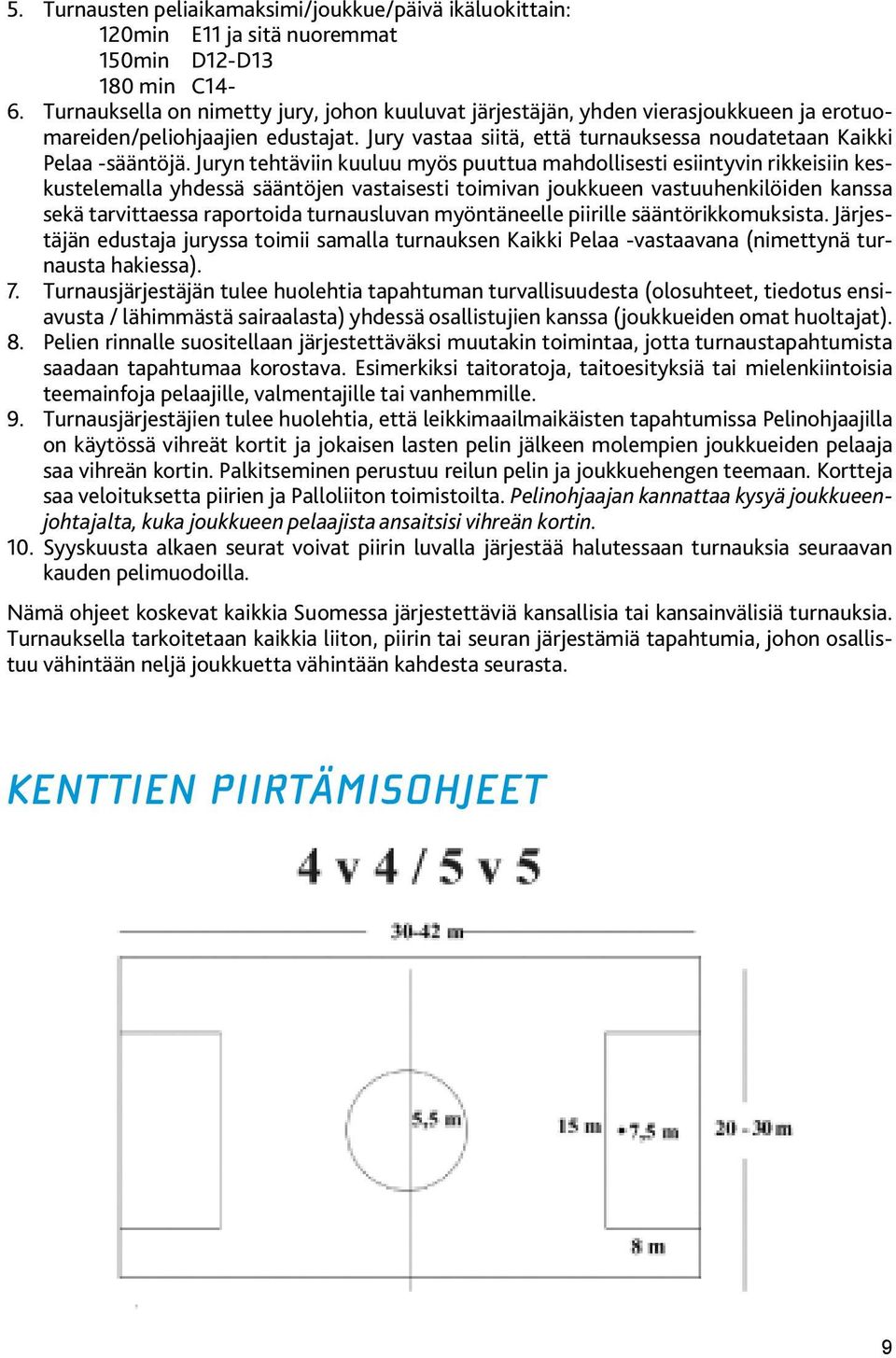 Juryn tehtäviin kuuluu myös puuttua mahdollisesti esiintyvin rikkeisiin keskustelemalla yhdessä sääntöjen vastaisesti toimivan joukkueen vastuuhenkilöiden kanssa sekä tarvittaessa raportoida