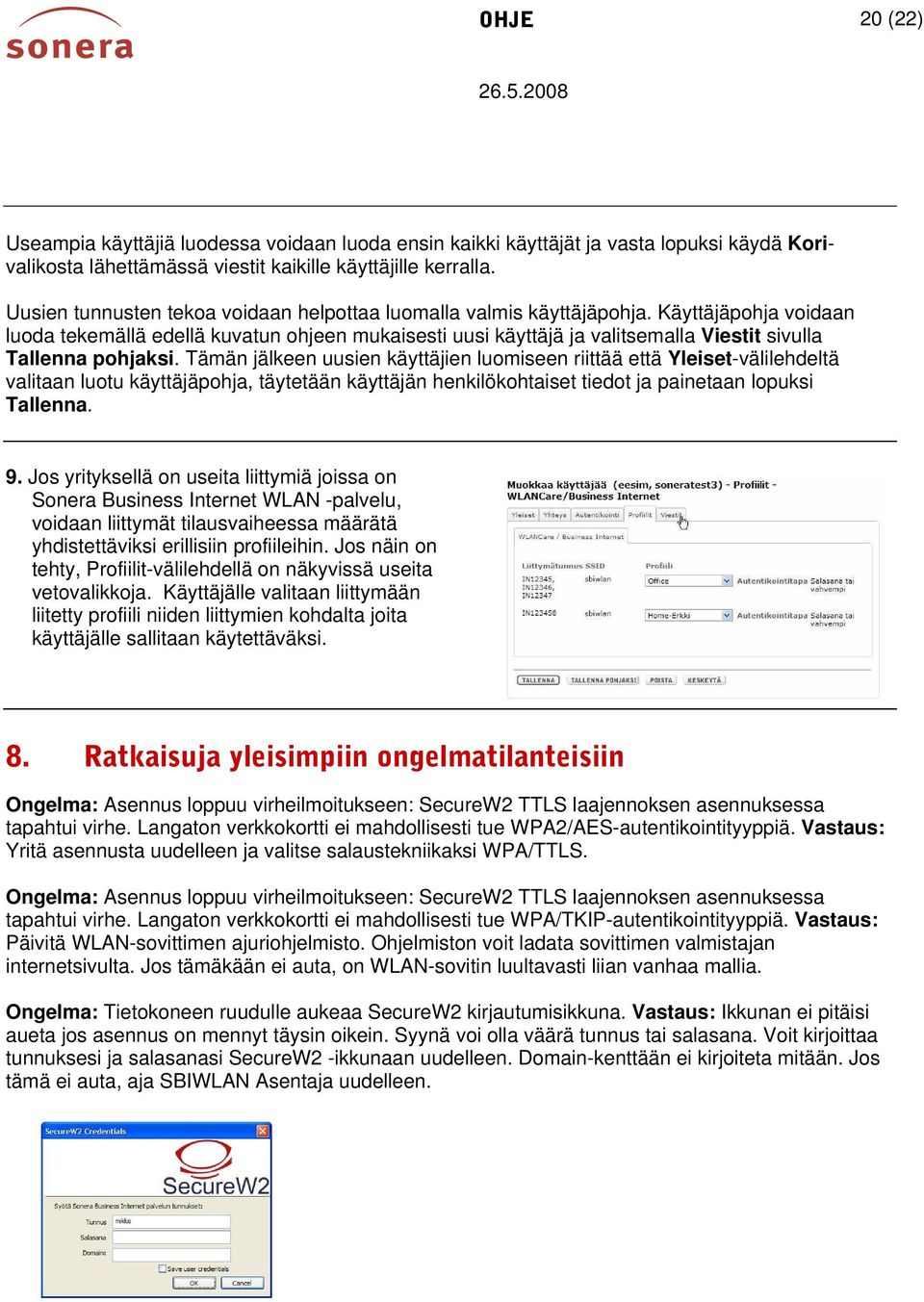 Käyttäjäpohja voidaan luoda tekemällä edellä kuvatun ohjeen mukaisesti uusi käyttäjä ja valitsemalla Viestit sivulla Tallenna pohjaksi.