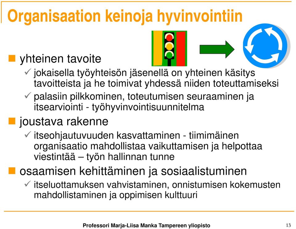 kasvattaminen - tiimimäinen organisaatio mahdollistaa vaikuttamisen ja helpottaa viestintää työn hallinnan tunne osaamisen kehittäminen ja