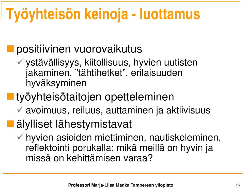 auttaminen ja aktiivisuus älylliset lähestymistavat hyvien asioiden miettiminen, nautiskeleminen,