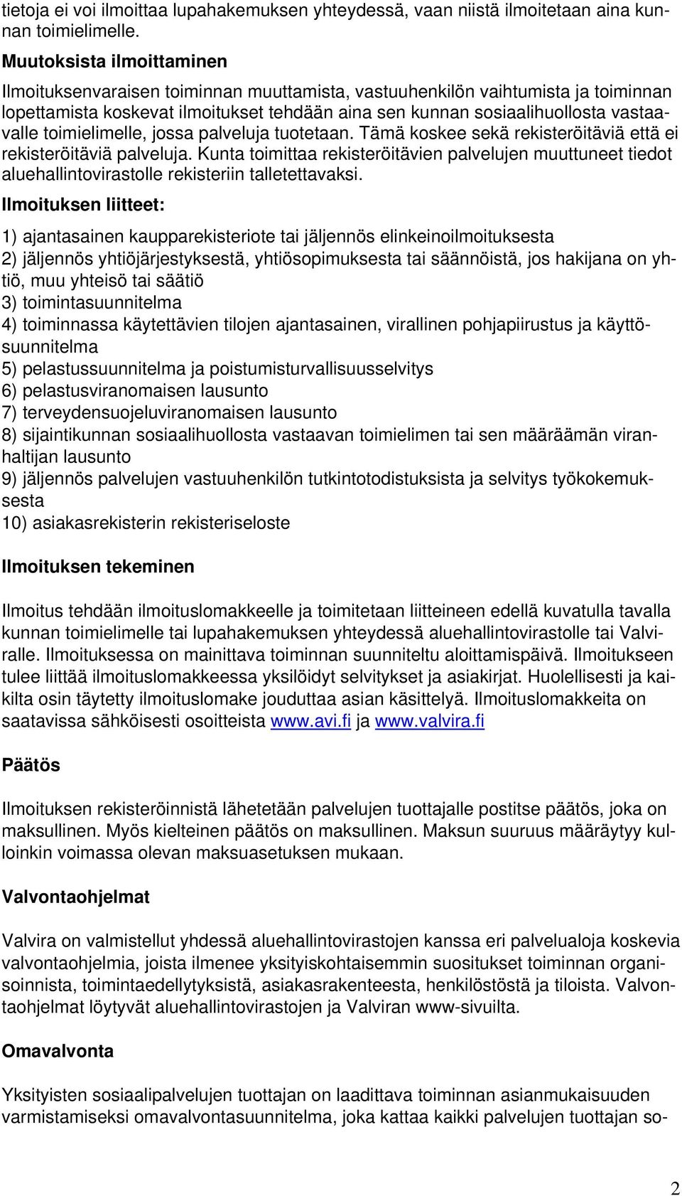 toimielimelle, jossa palveluja tuotetaan. Tämä koskee sekä rekisteröitäviä että ei rekisteröitäviä palveluja.