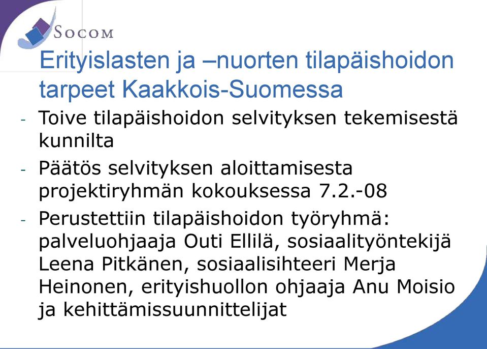 2.-08 - Perustettiin tilapäishoidon työryhmä: palveluohjaaja Outi Ellilä, sosiaalityöntekijä