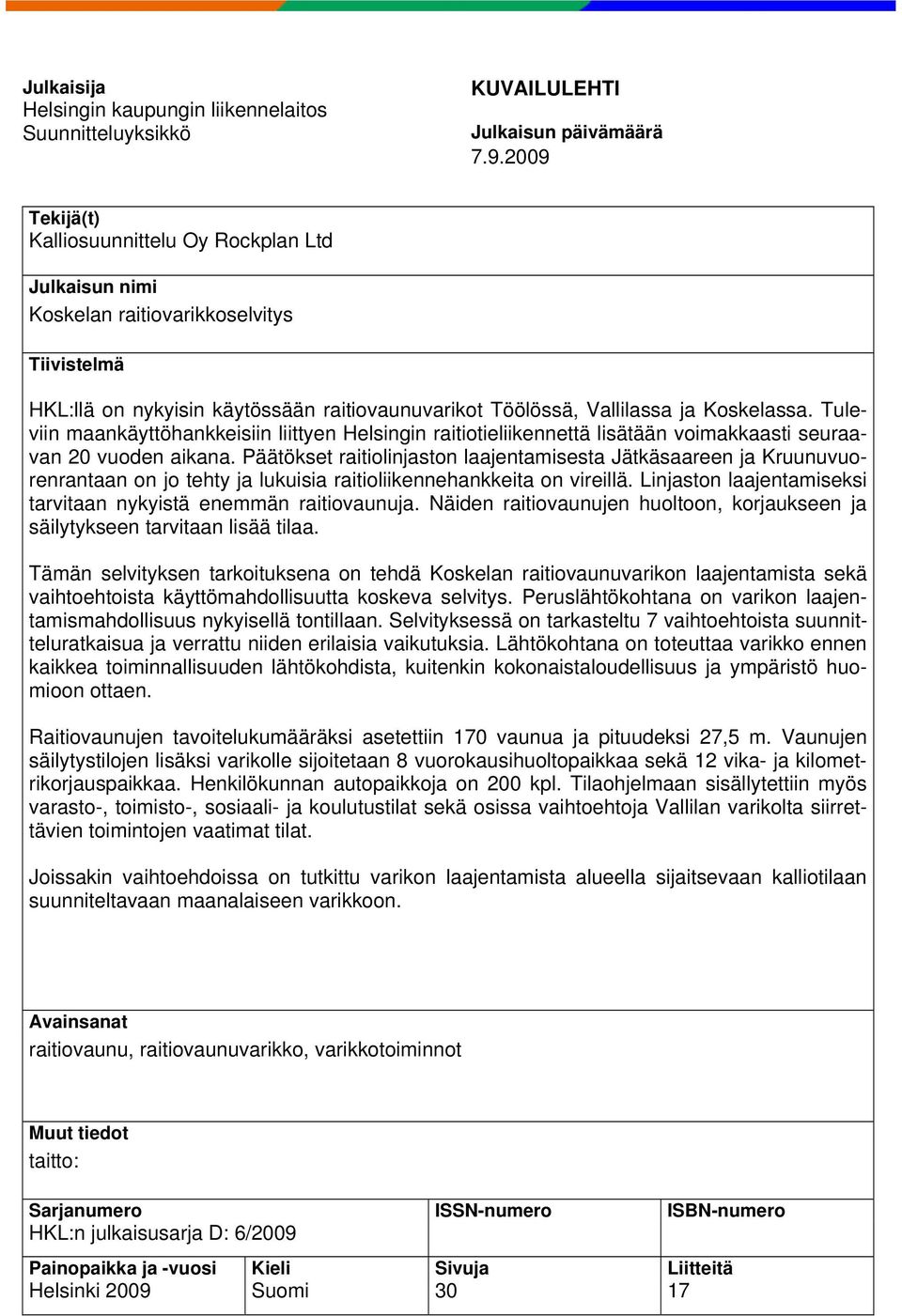 Tuleviin maankäyttöhankkeisiin liittyen Helsingin raitiotieliikennettä lisätään voimakkaasti seuraavan 20 vuoden aikana.