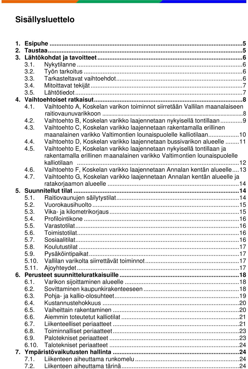 Vaihtoehto B, Koskelan varikko laajennetaan nykyisellä tontillaan... 9 4.3.