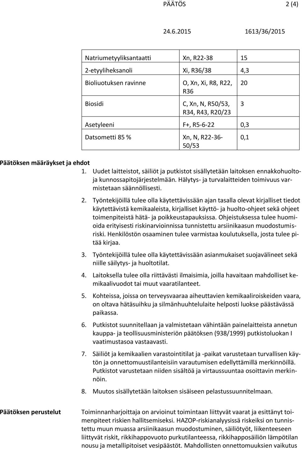 Hälytys- ja turvalaitteiden toimivuus varmistetaan säännöllisesti. 2.