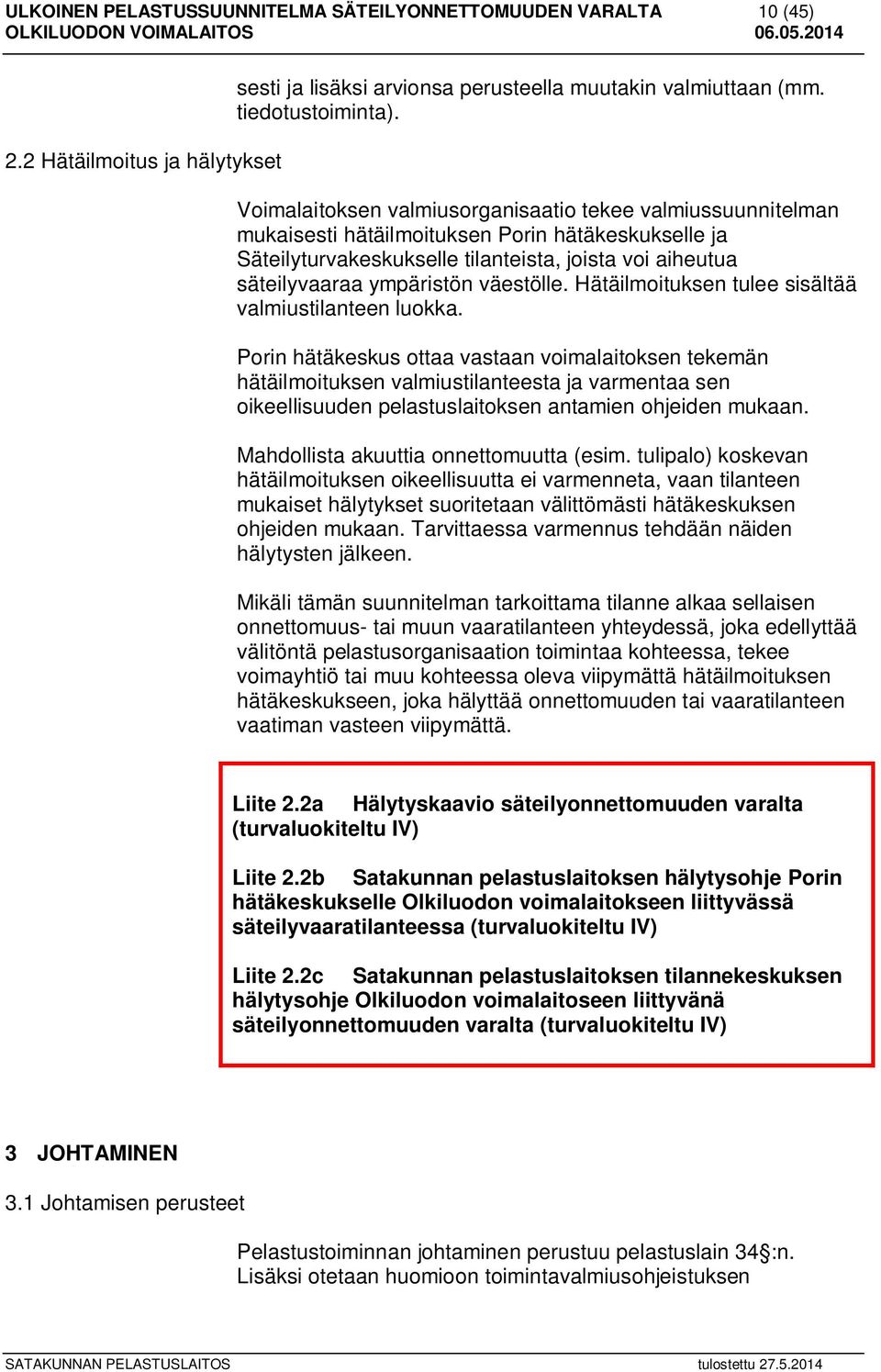 väestölle. Hätäilmoituksen tulee sisältää valmiustilanteen luokka.
