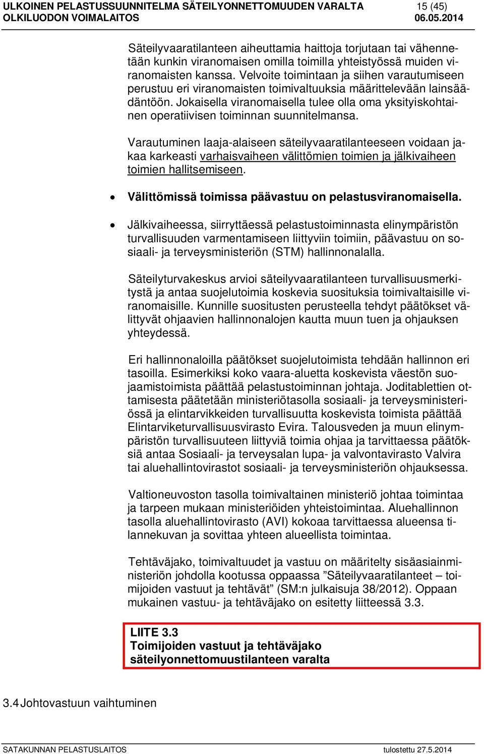 Jokaisella viranomaisella tulee olla oma yksityiskohtainen operatiivisen toiminnan suunnitelmansa.