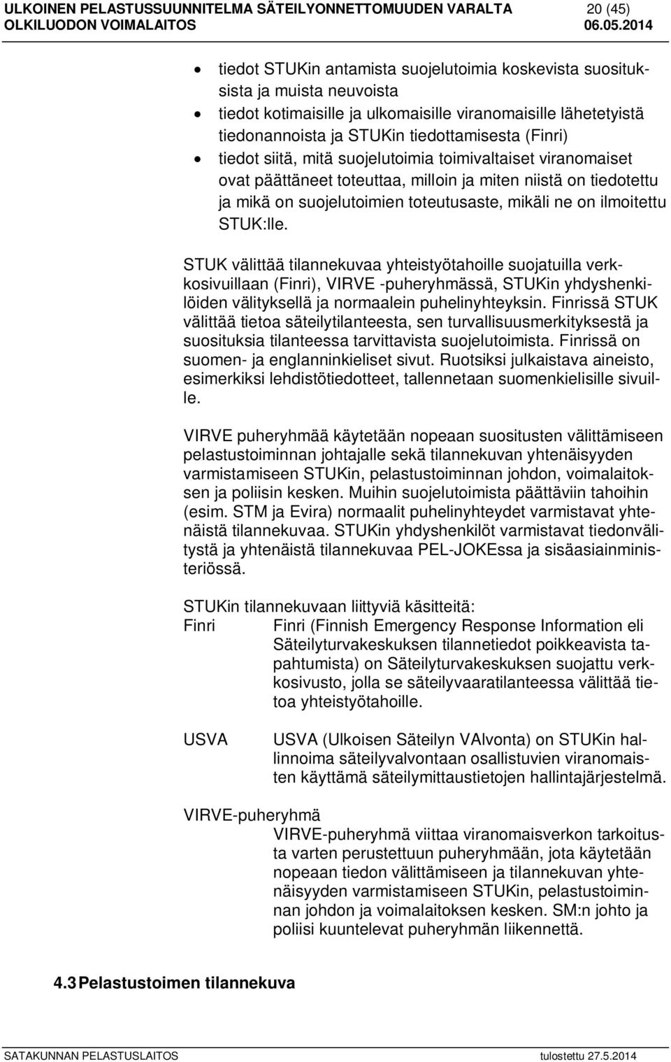 suojelutoimien toteutusaste, mikäli ne on ilmoitettu STUK:lle.