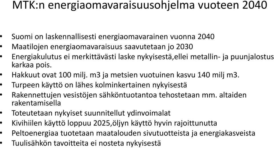 Turpeen käyttö on lähes kolminkertainen nykyisestä Rakennettujen vesistöjen sähköntuotantoa tehostetaan mm.
