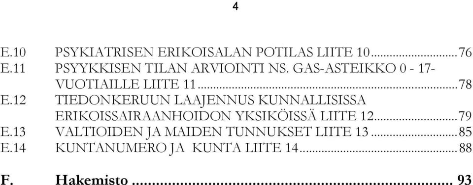 12 TIEDONKERUUN LAAJENNUS KUNNALLISISSA ERIKOISSAIRAANHOIDON YKSIKÖISSÄ LIITE 12.