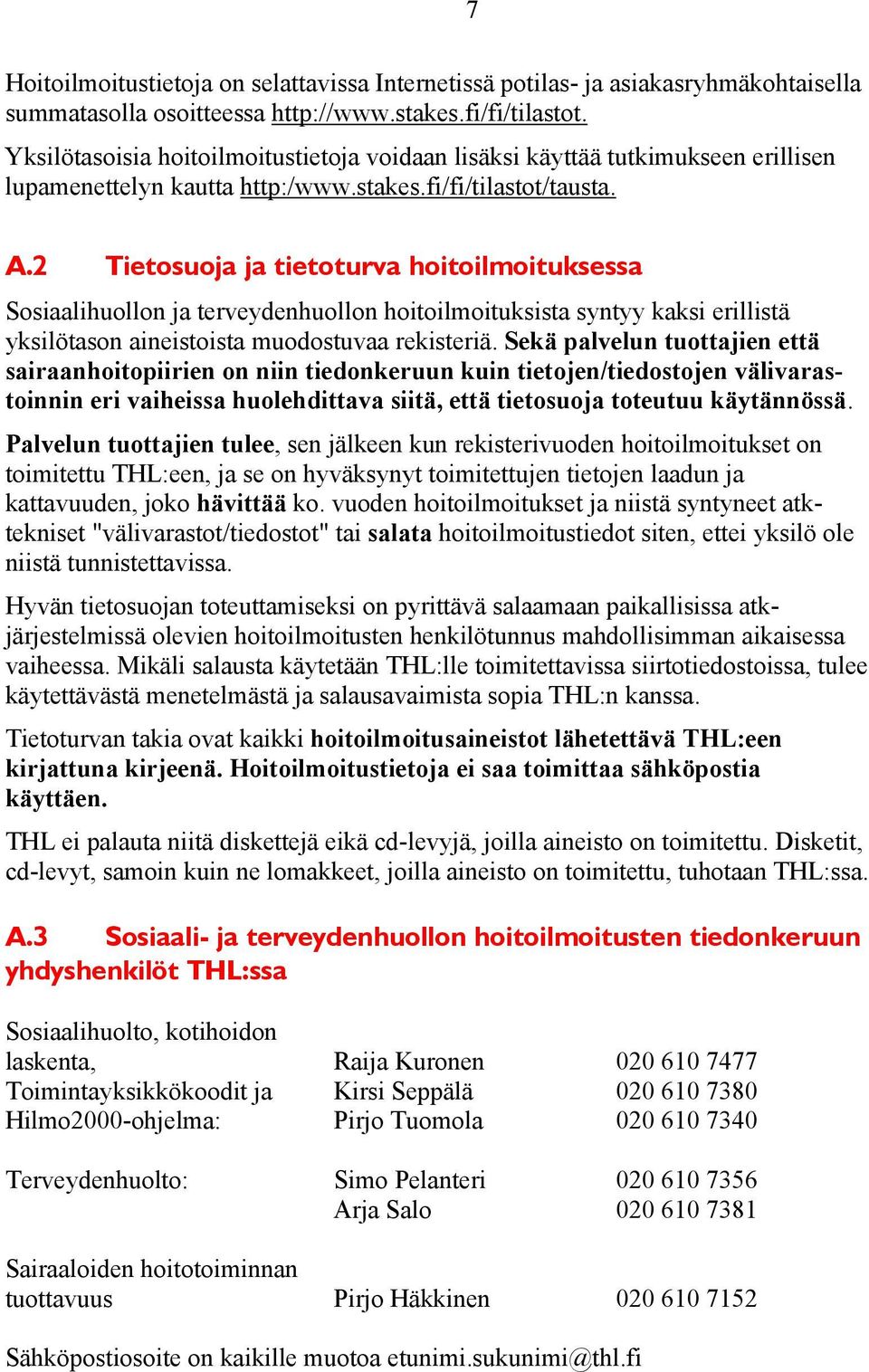 2 Tietosuoja ja tietoturva hoitoilmoituksessa Sosiaalihuollon ja terveydenhuollon hoitoilmoituksista syntyy kaksi erillistä yksilötason aineistoista muodostuvaa rekisteriä.