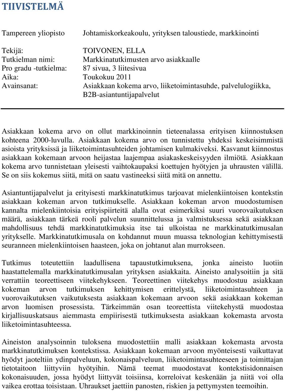 kiinnostuksen kohteena 2000-luvulla. Asiakkaan kokema arvo on tunnistettu yhdeksi keskeisimmistä asioista yrityksissä ja liiketoimintasuhteiden johtamisen kulmakiveksi.