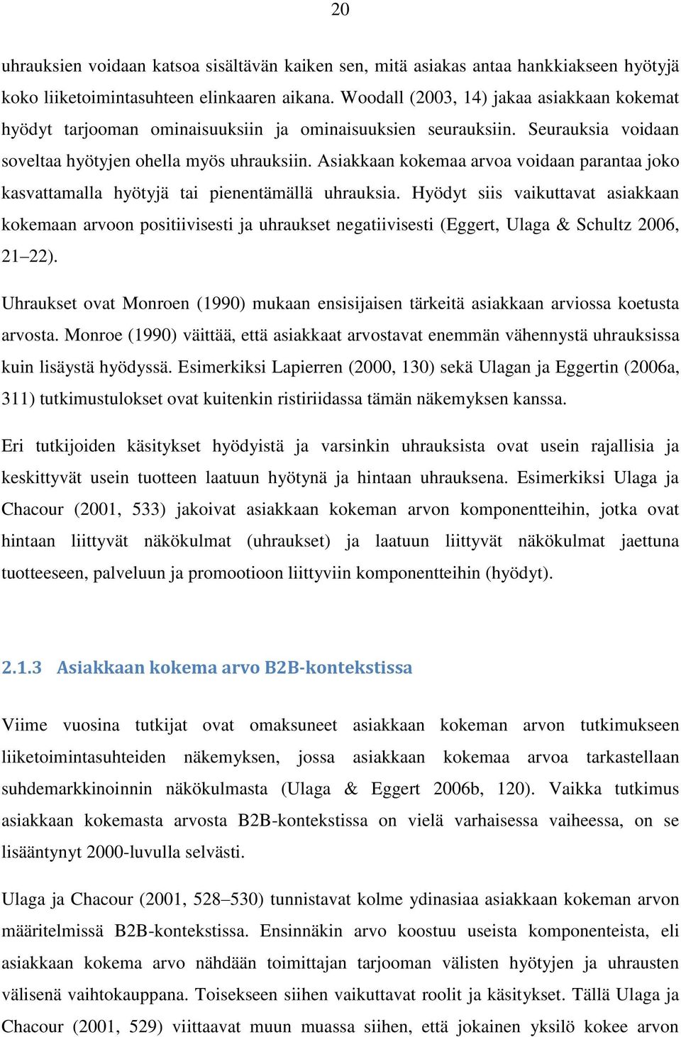 Asiakkaan kokemaa arvoa voidaan parantaa joko kasvattamalla hyötyjä tai pienentämällä uhrauksia.