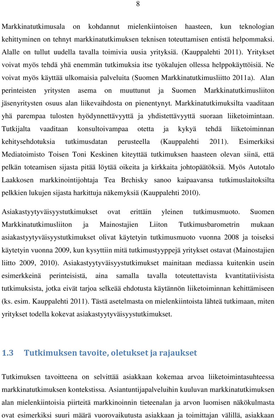 Ne voivat myös käyttää ulkomaisia palveluita (Suomen Markkinatutkimusliitto 2011a).