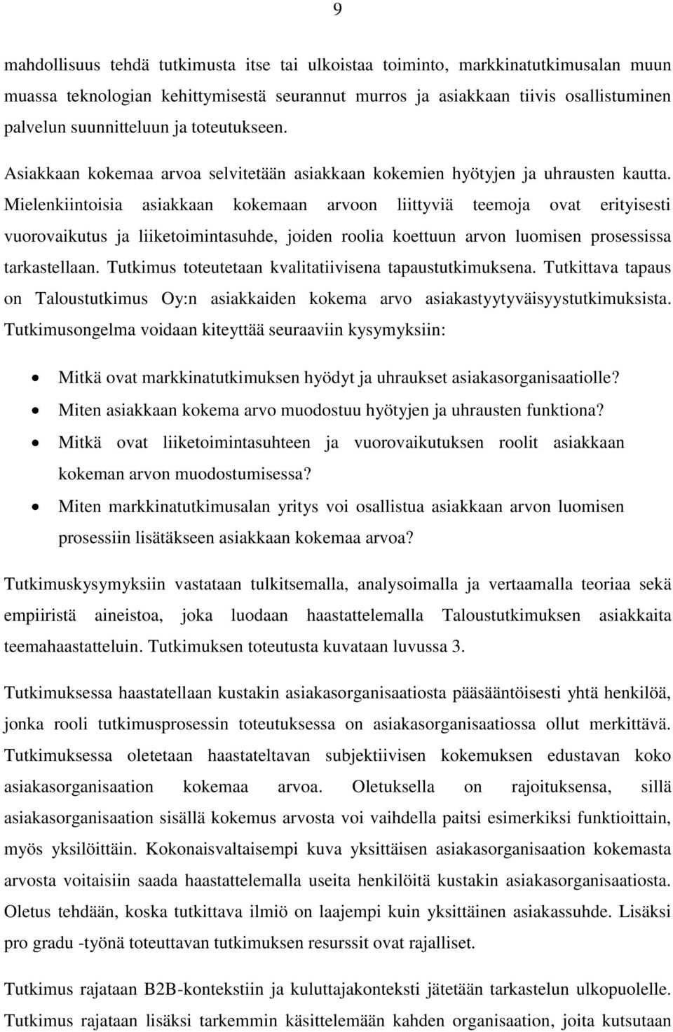 Mielenkiintoisia asiakkaan kokemaan arvoon liittyviä teemoja ovat erityisesti vuorovaikutus ja liiketoimintasuhde, joiden roolia koettuun arvon luomisen prosessissa tarkastellaan.
