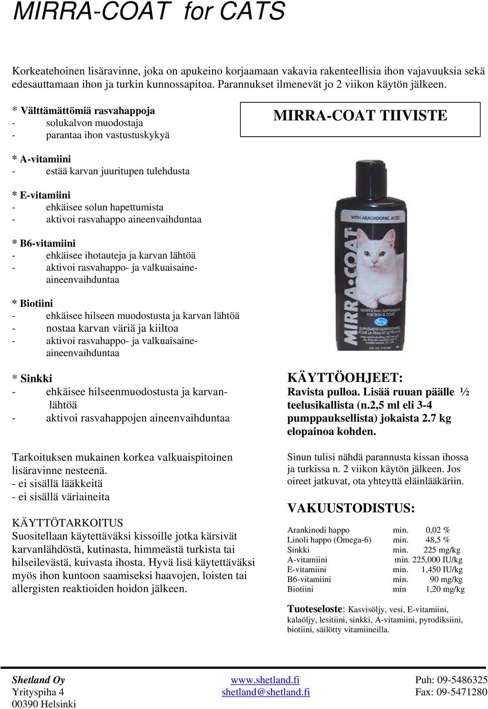 * Välttämättömiä rasvahappoja - solukalvon muodostaja - parantaa ihon vastustuskykyä MIRRA-COAT TIIVISTE * A-vitamiini - estää karvan juuritupen tulehdusta * E-vitamiini - ehkäisee solun hapettumista