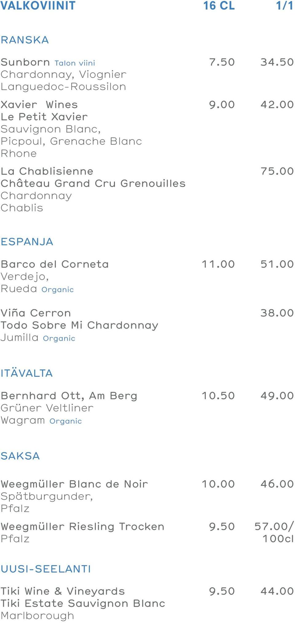 00 Château Grand Cru Grenouilles Chardonnay Chablis ESPANJA Barco del Corneta 11.00 51.00 Verdejo, Rueda Organic Viña Cerron 38.