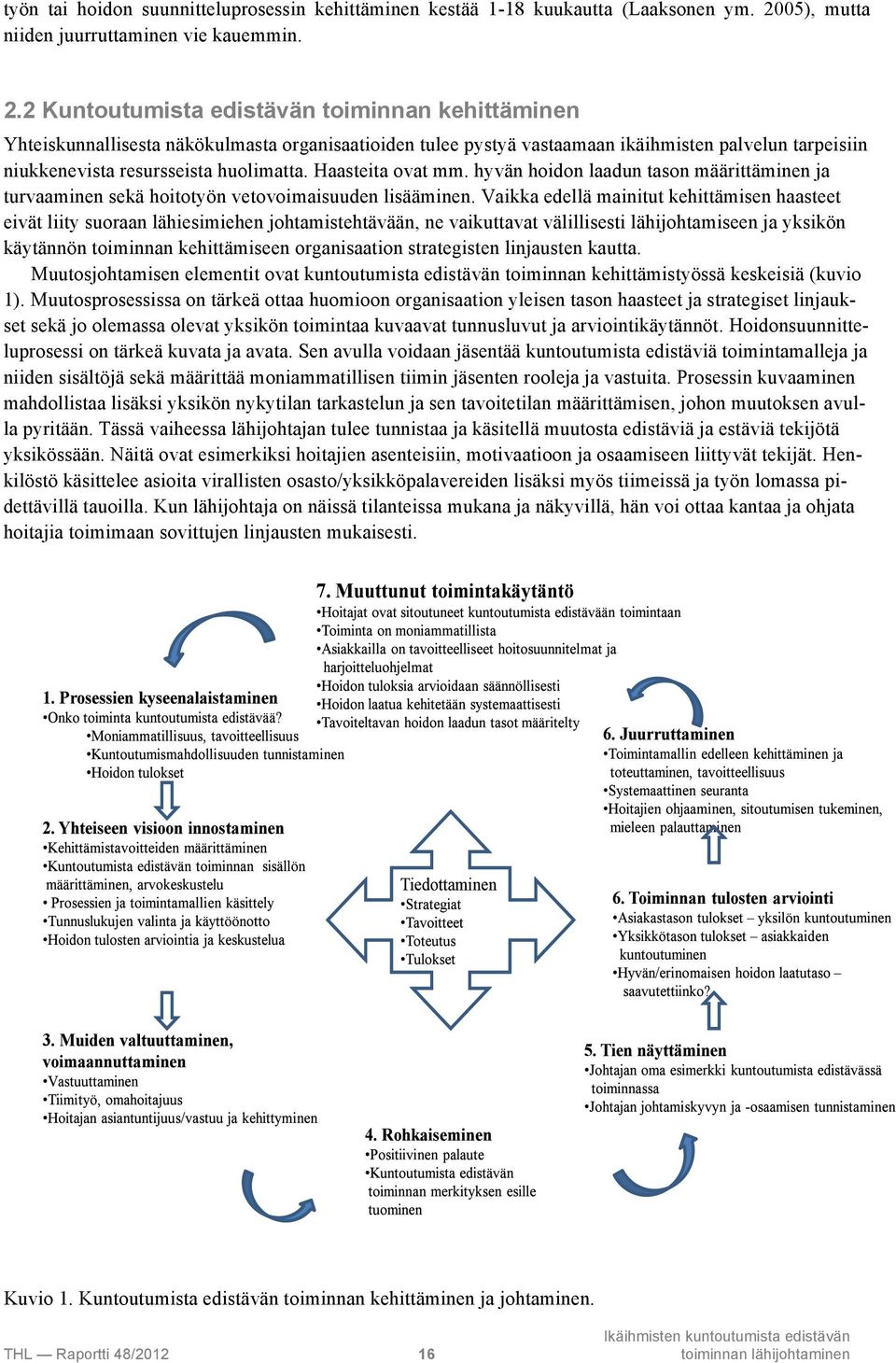 2 Kuntoutumista edistävän toiminnan kehittäminen Yhteiskunnallisesta näkökulmasta organisaatioiden tulee pystyä vastaamaan ikäihmisten palvelun tarpeisiin niukkenevista resursseista huolimatta.