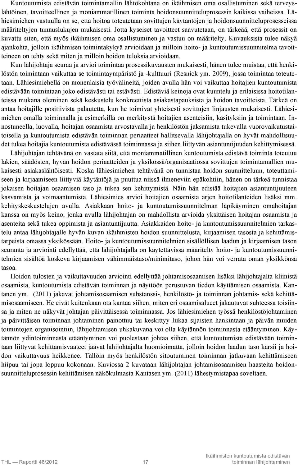 Jotta kyseiset tavoitteet saavutetaan, on tärkeää, että prosessit on kuvattu siten, että myös ikäihmisen oma osallistuminen ja vastuu on määritelty.