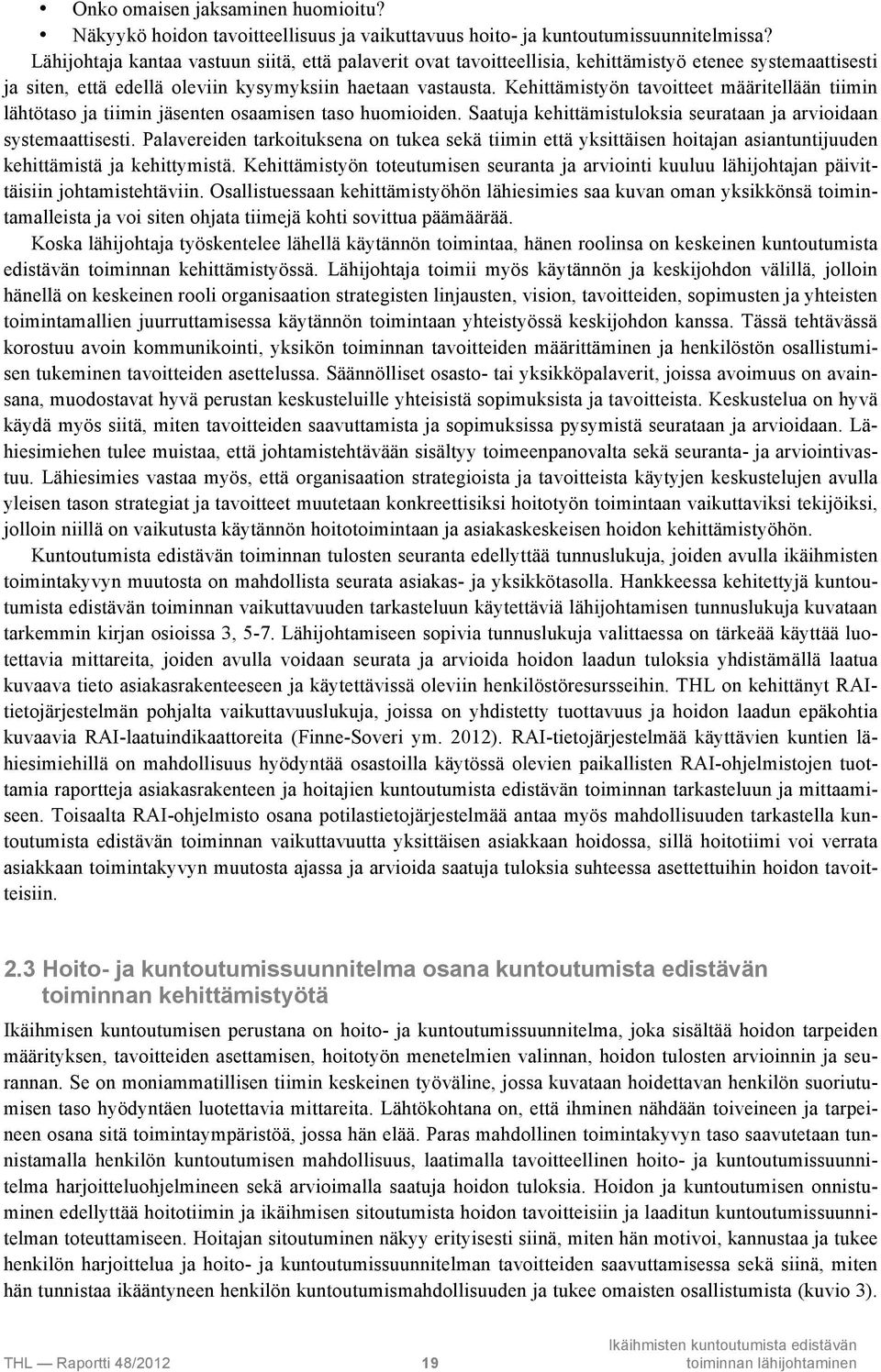 Kehittämistyön tavoitteet määritellään tiimin lähtötaso ja tiimin jäsenten osaamisen taso huomioiden. Saatuja kehittämistuloksia seurataan ja arvioidaan systemaattisesti.