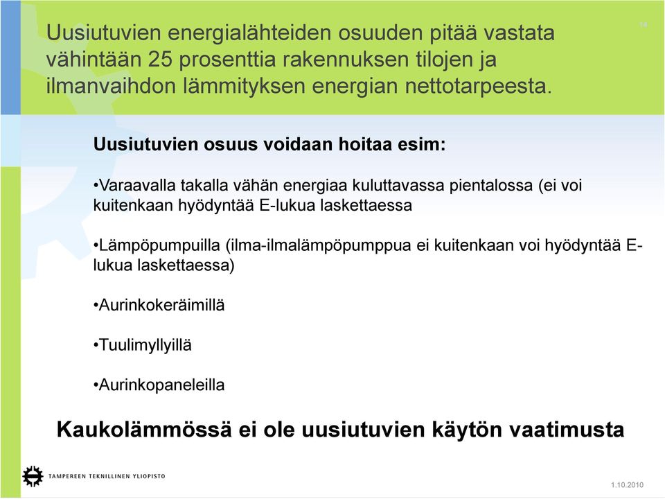 14 Uusiutuvien osuus voidaan hoitaa esim: Varaavalla takalla vähän energiaa kuluttavassa pientalossa (ei voi kuitenkaan