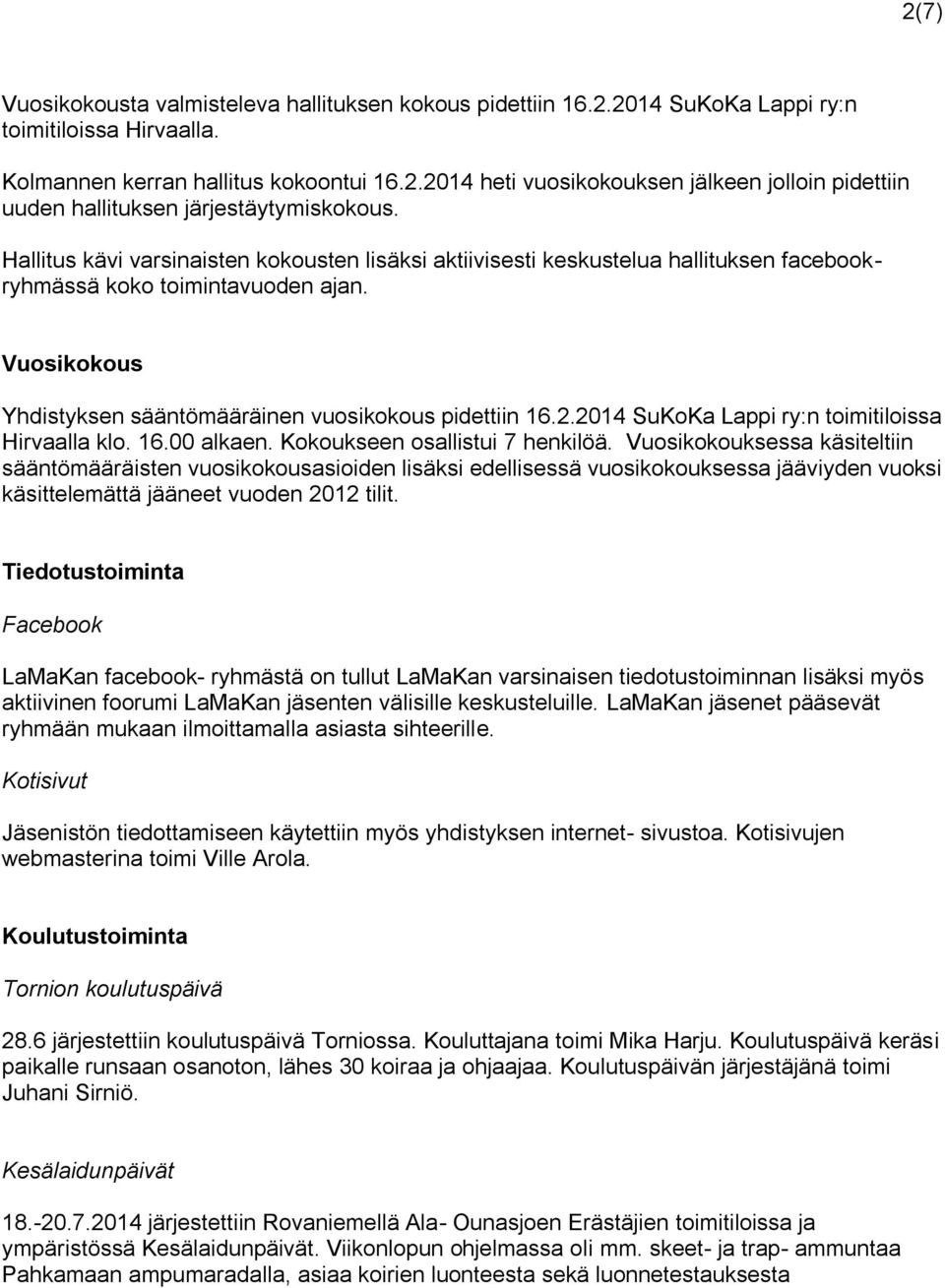 2014 SuKoKa Lappi ry:n toimitiloissa Hirvaalla klo. 16.00 alkaen. Kokoukseen osallistui 7 henkilöä.
