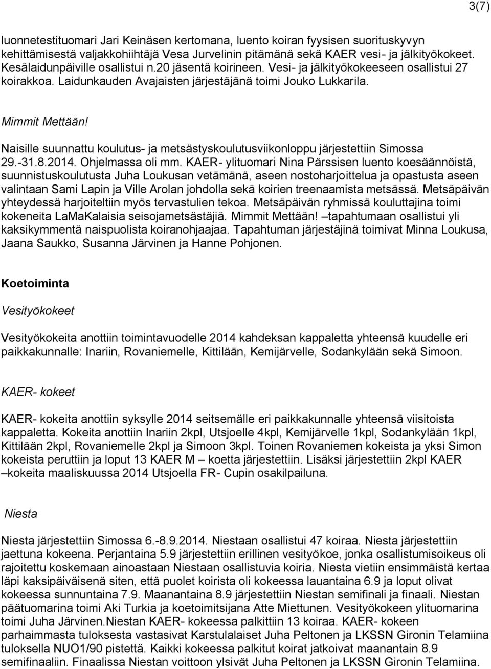 Naisille suunnattu koulutus- ja metsästyskoulutusviikonloppu järjestettiin Simossa 29.-31.8.2014. Ohjelmassa oli mm.