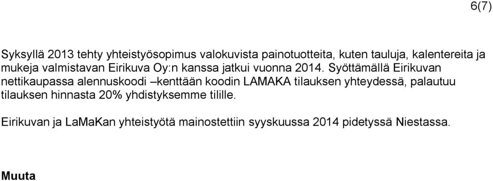 Syöttämällä Eirikuvan nettikaupassa alennuskoodi kenttään koodin LAMAKA tilauksen yhteydessä,