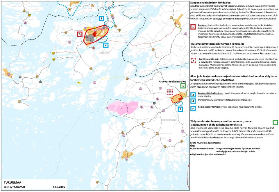 kasvattaminen. Palvelujen turvaamisen edellytys on riittävä määrä palveluita tarvitsevia asukkaita.