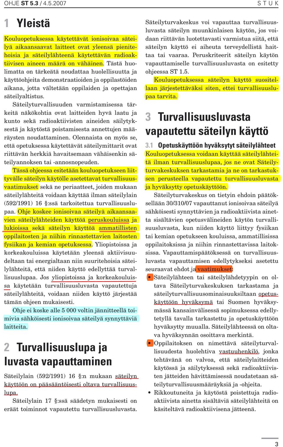 Säteilyturvallisuuden varmistamisessa tärkeitä näkökohtia ovat laitteiden hyvä laatu ja kunto sekä radioaktiivisten aineiden säilytyksestä ja käytöstä poistamisesta annettujen määräysten