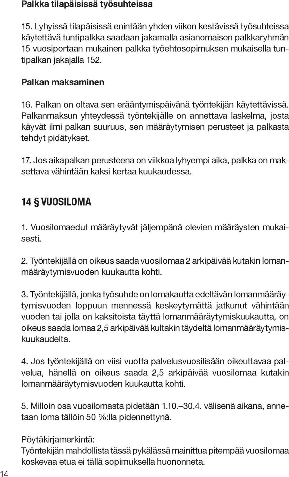 tuntipalkan jakajalla 152. Palkan maksaminen 16. Palkan on oltava sen erääntymispäivänä työntekijän käytettävissä.