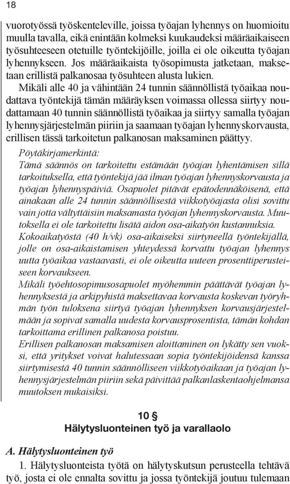 Mikäli alle 40 ja vähintään 24 tunnin säännöllistä työaikaa noudattava työntekijä tämän määräyksen voimassa ollessa siirtyy noudattamaan 40 tunnin säännöllistä työaikaa ja siirtyy samalla työajan