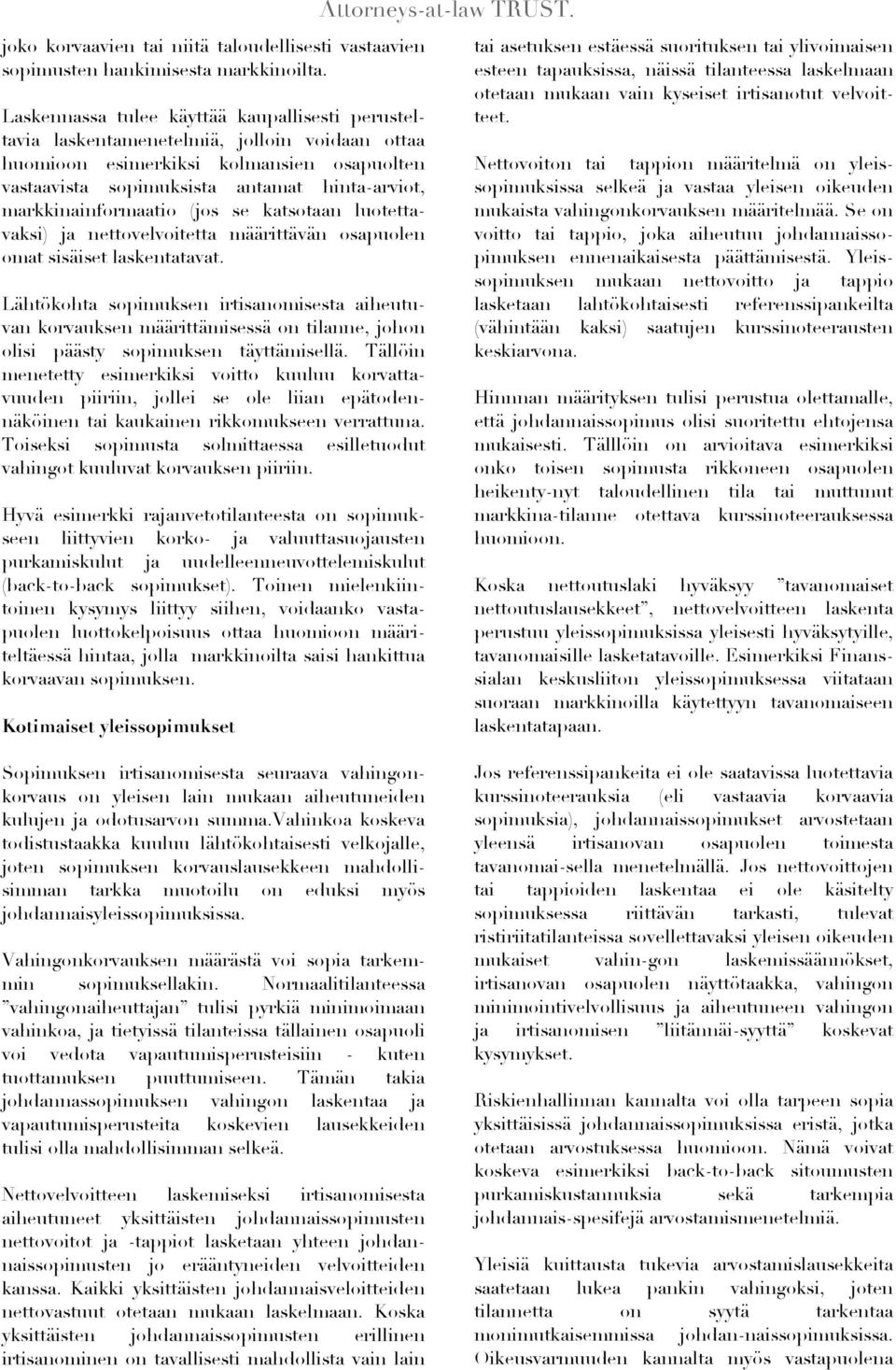 markkinainformaatio (jos se katsotaan luotettavaksi) ja nettovelvoitetta määrittävän osapuolen omat sisäiset laskentatavat.