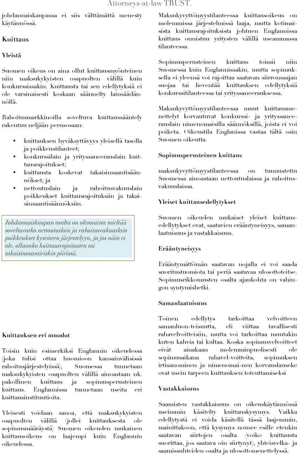 Rahoitusmarkkinoilla soveltuva kuittaussääntely rakentuu neljään perusosaan: kuittauksen hyväksyttävyys yleisellä tasolla ja poikkeustilanteet; konkurssilain ja yrityssaneerauslain