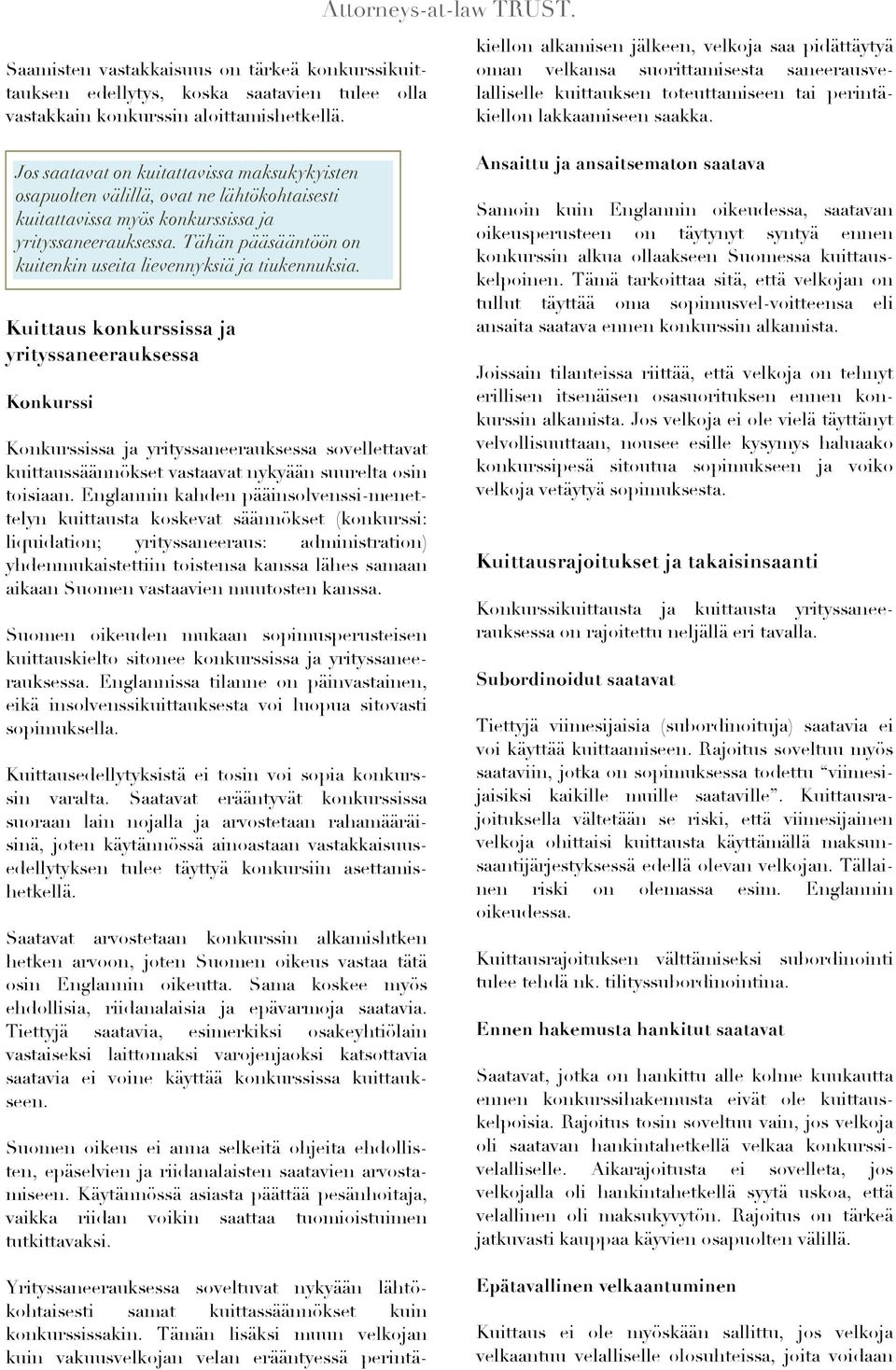 Tähän pääsääntöön on kuitenkin useita lievennyksiä ja tiukennuksia.