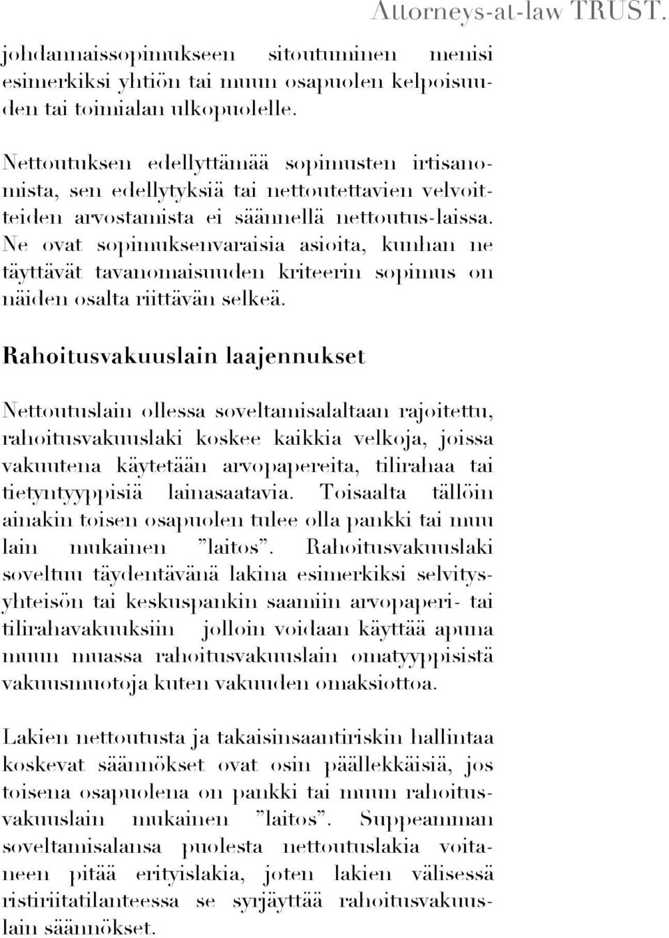 Ne ovat sopimuksenvaraisia asioita, kunhan ne täyttävät tavanomaisuuden kriteerin sopimus on näiden osalta riittävän selkeä.