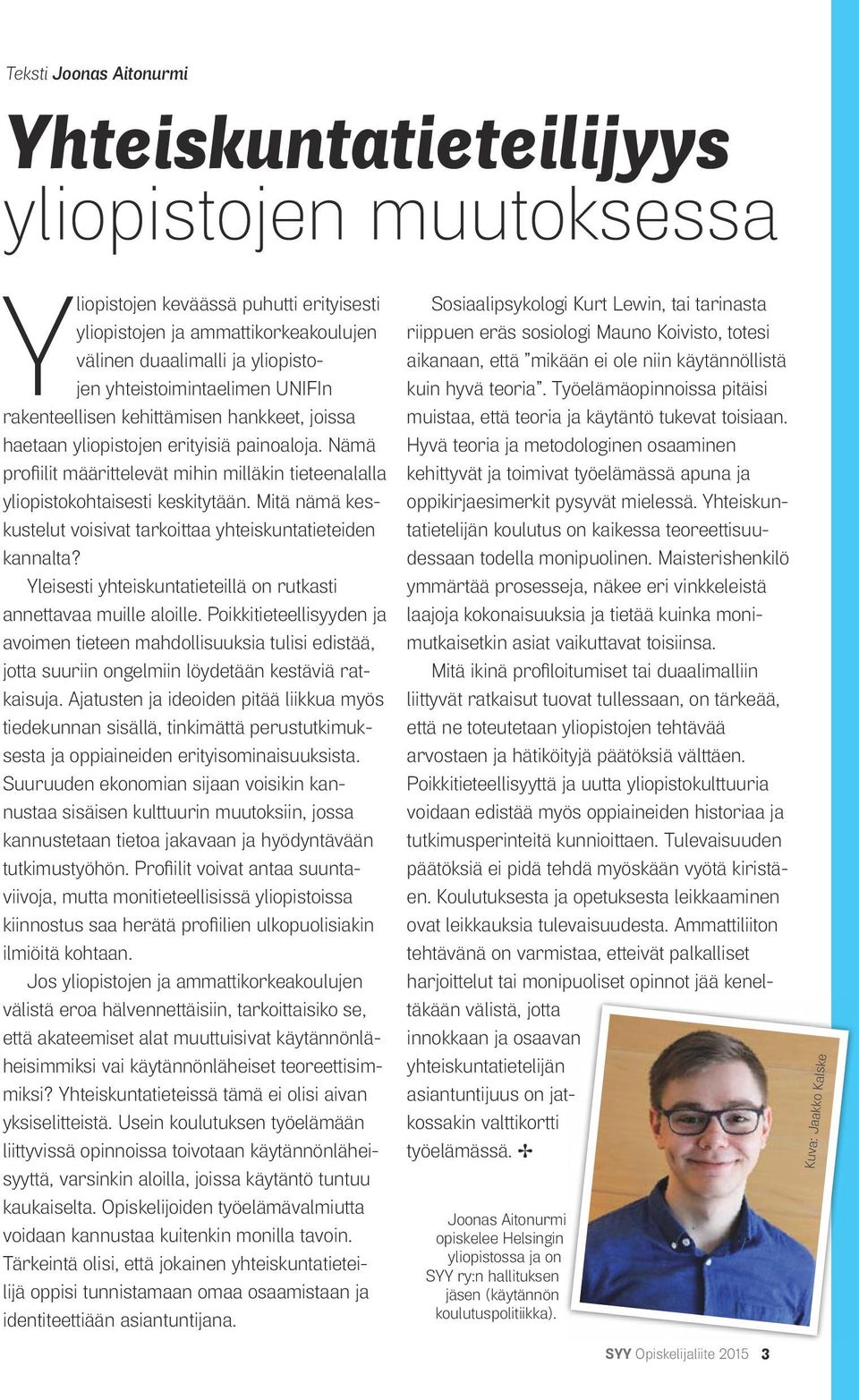 Nämä profiilit määrittelevät mihin milläkin tieteenalalla yliopistokohtaisesti keskitytään. Mitä nämä keskustelut voisivat tarkoittaa yhteiskuntatieteiden kannalta?