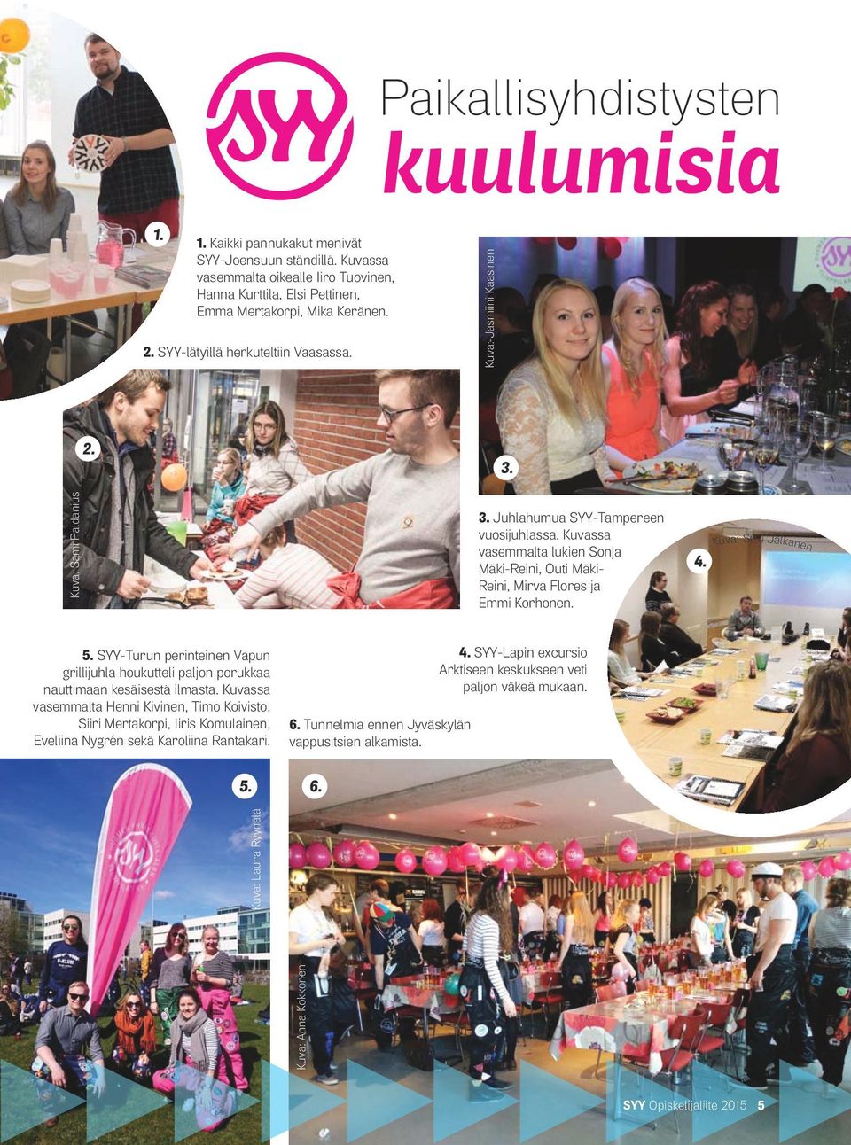 Kuvassa vasemmalta lukien Sonja Mäki-Reini, Outi Mäki- Reini, Mirva Flores ja Emmi Korhonen. 4. Kuva: Suvi Jalkanen 5.