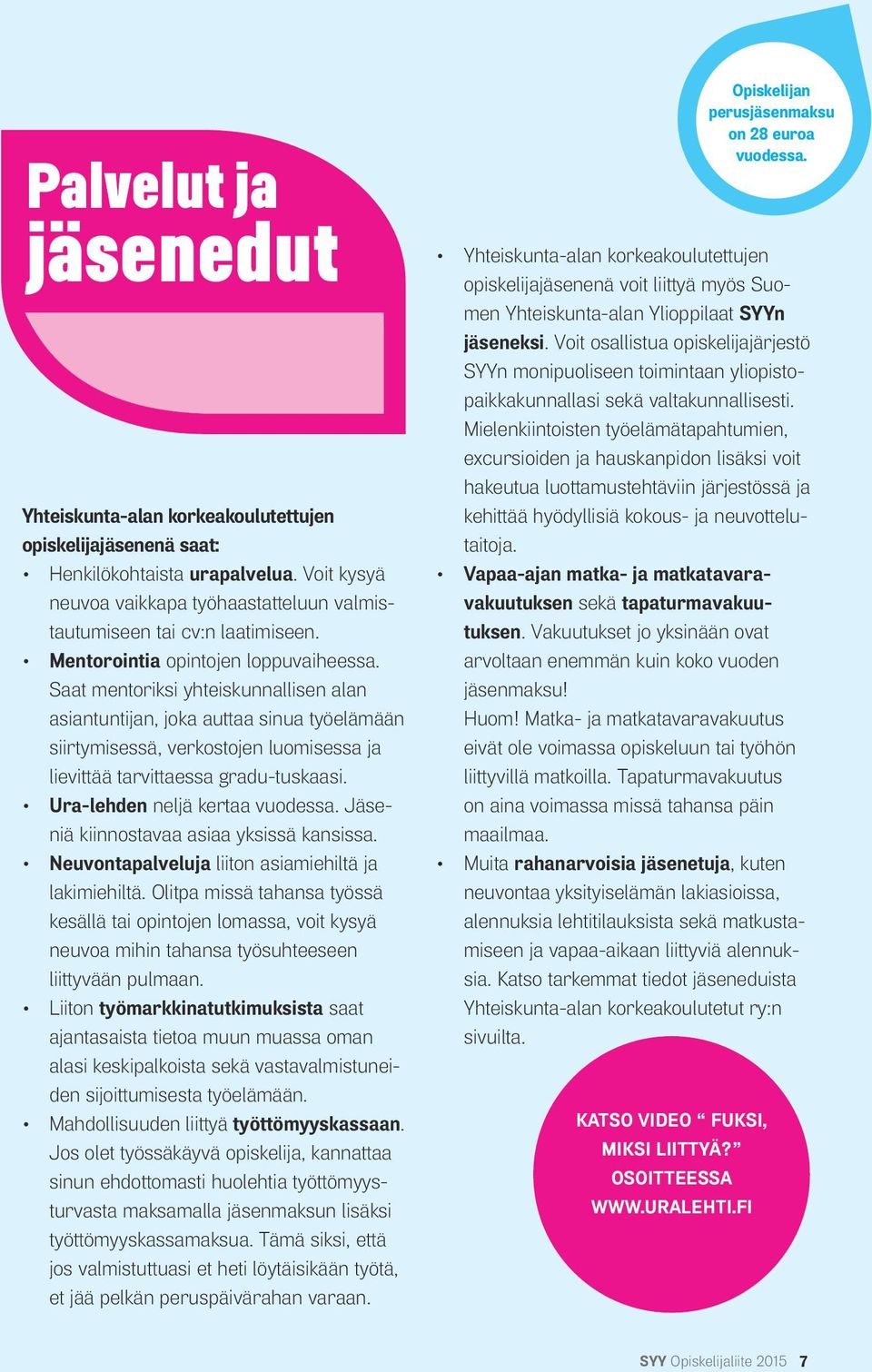 Saat mentoriksi yhteiskunnallisen alan asiantuntijan, joka auttaa sinua työelämään siirtymisessä, verkostojen luomisessa ja lievittää tarvittaessa gradu-tuskaasi. Ura-lehden neljä kertaa vuodessa.