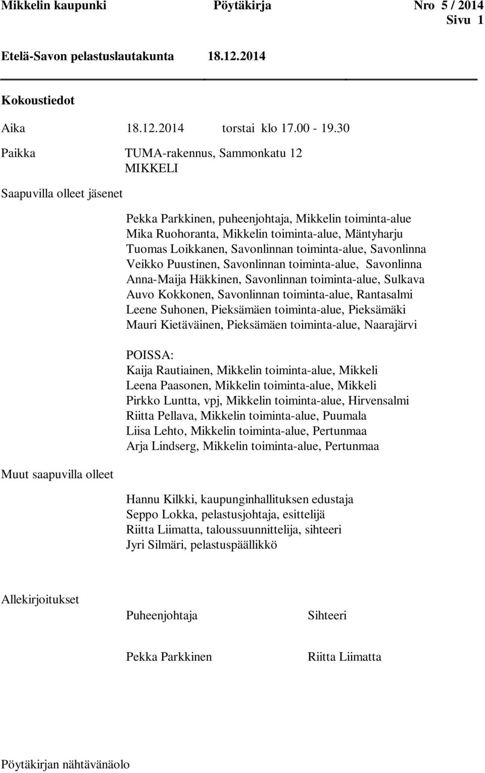 Mäntyharju Tuomas Loikkanen, Savonlinnan toiminta-alue, Savonlinna Veikko Puustinen, Savonlinnan toiminta-alue, Savonlinna Anna-Maija Häkkinen, Savonlinnan toiminta-alue, Sulkava Auvo Kokkonen,